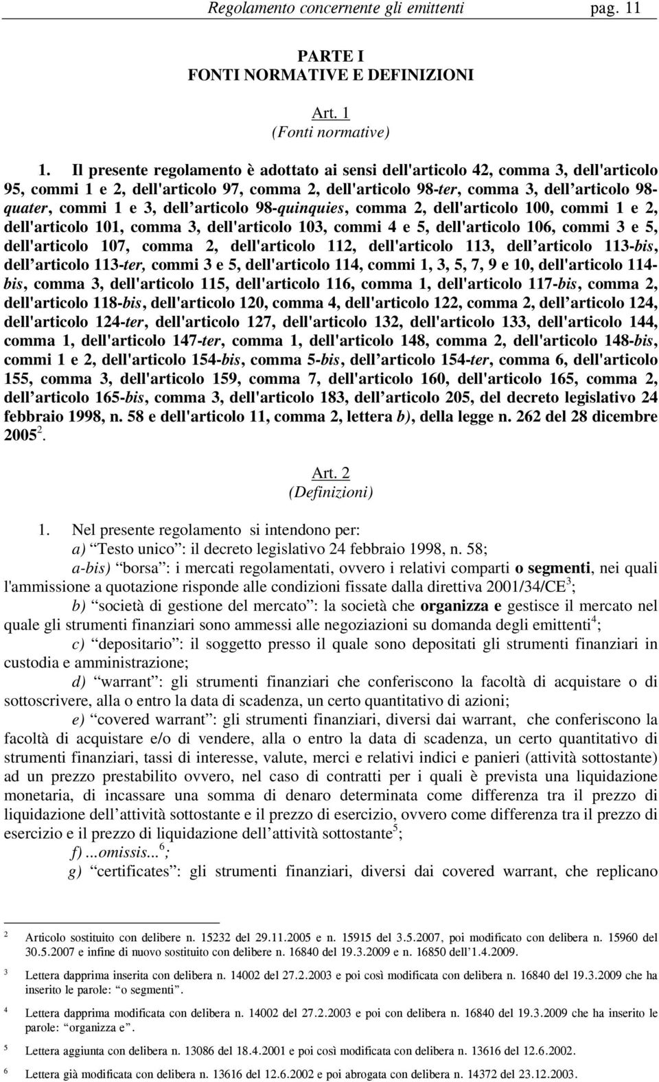 dell articolo 98-quinquies, comma 2, dell'articolo 100, commi 1 e 2, dell'articolo 101, comma 3, dell'articolo 103, commi 4 e 5, dell'articolo 106, commi 3 e 5, dell'articolo 107, comma 2,