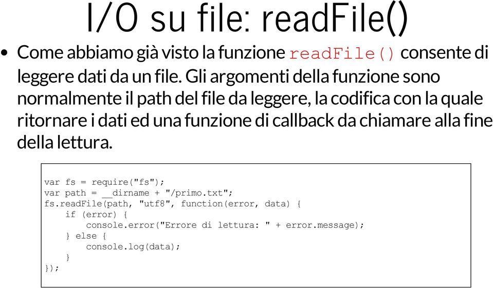 una funzione di callback da chiamare alla fine della lettura. var fs = require("fs"); var path = dirname + "/primo.