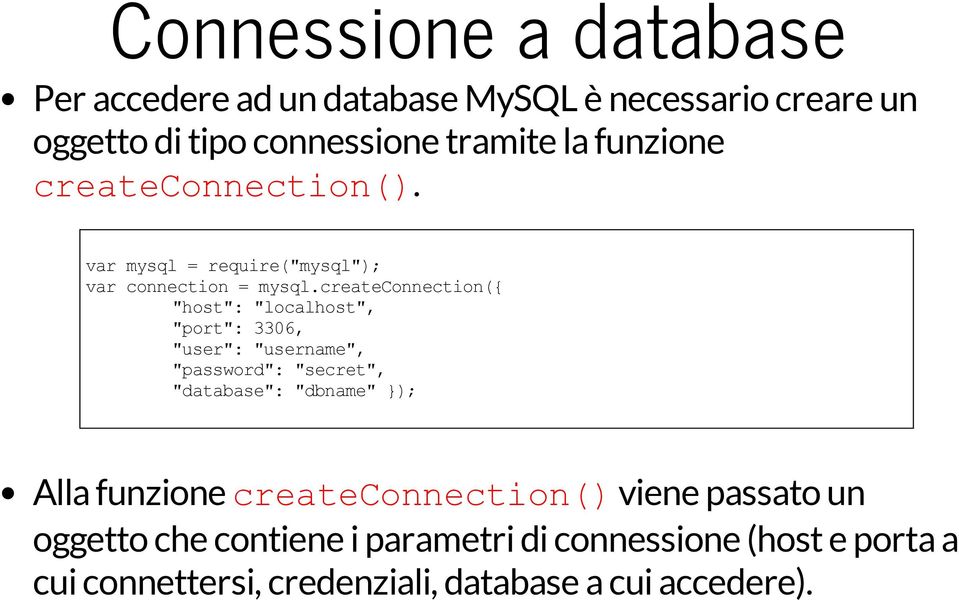 createconnection({ "host": "localhost", "port": 3306, "user": "username", "password": "secret", "database": "dbname" );