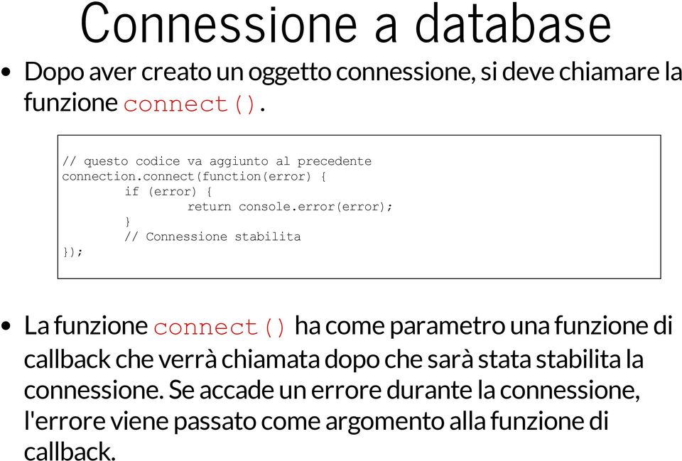 error(error); // Connessione stabilita ); La funzione connect()ha come parametro una funzione di callback che verrà