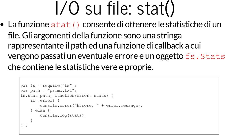 passati un eventuale errore e un oggetto fs.stats che contiene le statistiche vere e proprie.