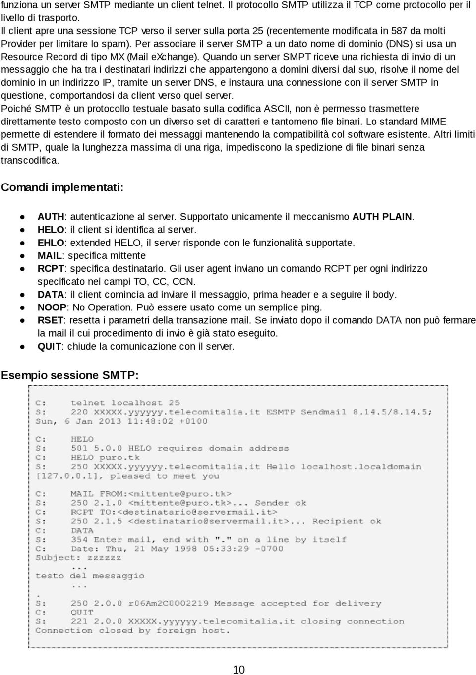 Per associare il server SMTP a un dato nome di dominio (DNS) si usa un Resource Record di tipo MX (Mail exchange).