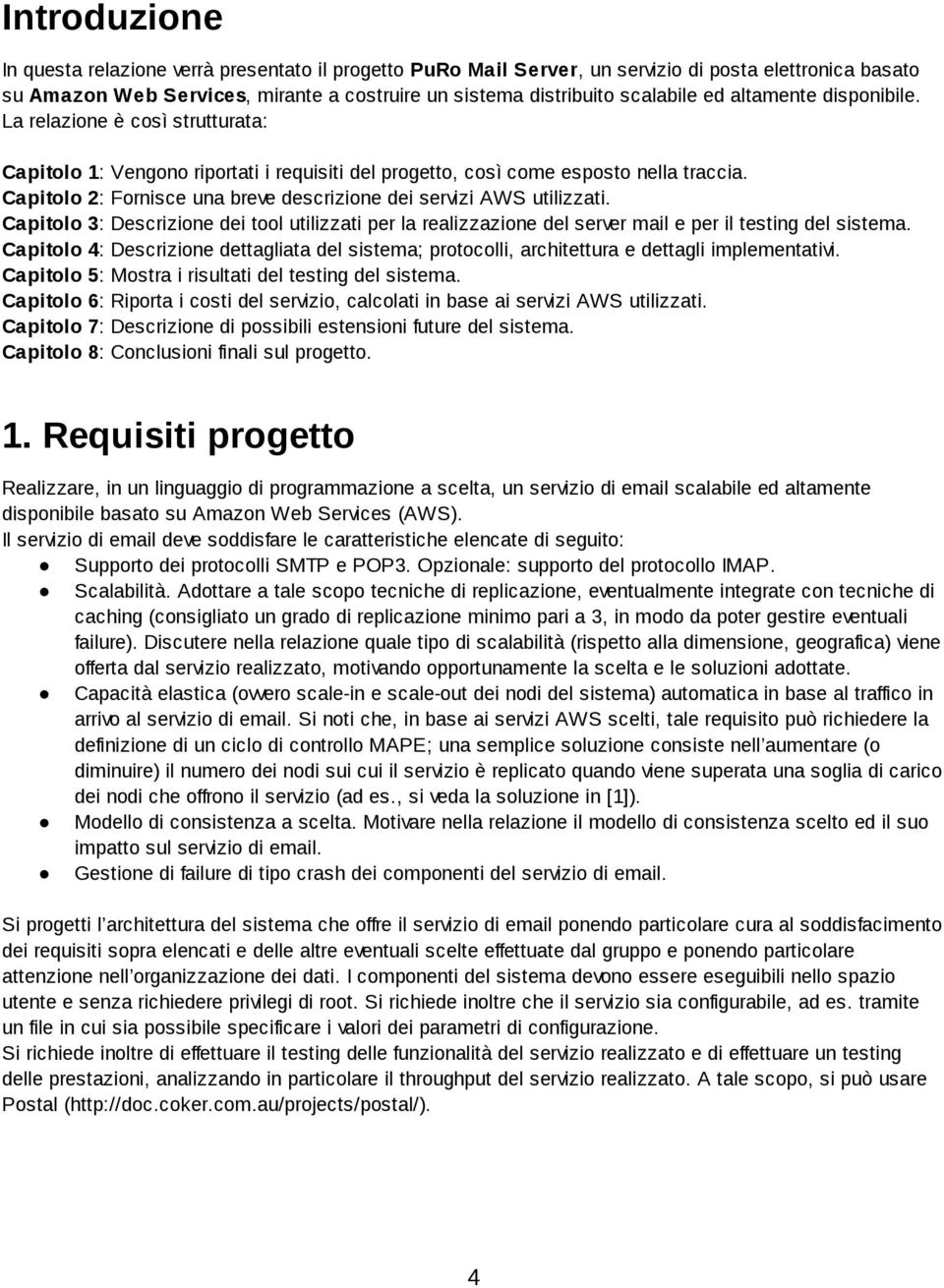 Capitolo 2: Fornisce una breve descrizione dei servizi AWS utilizzati. Capitolo 3: Descrizione dei tool utilizzati per la realizzazione del server mail e per il testing del sistema.