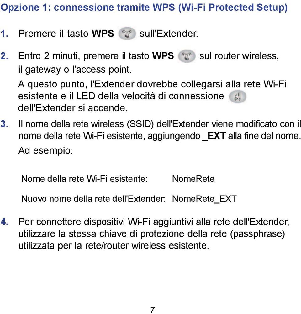 Il nome della rete wireless (SSID) dell'extender viene modificato con il nome della rete Wi-Fi esistente, aggiungendo _EXT alla fine del nome.