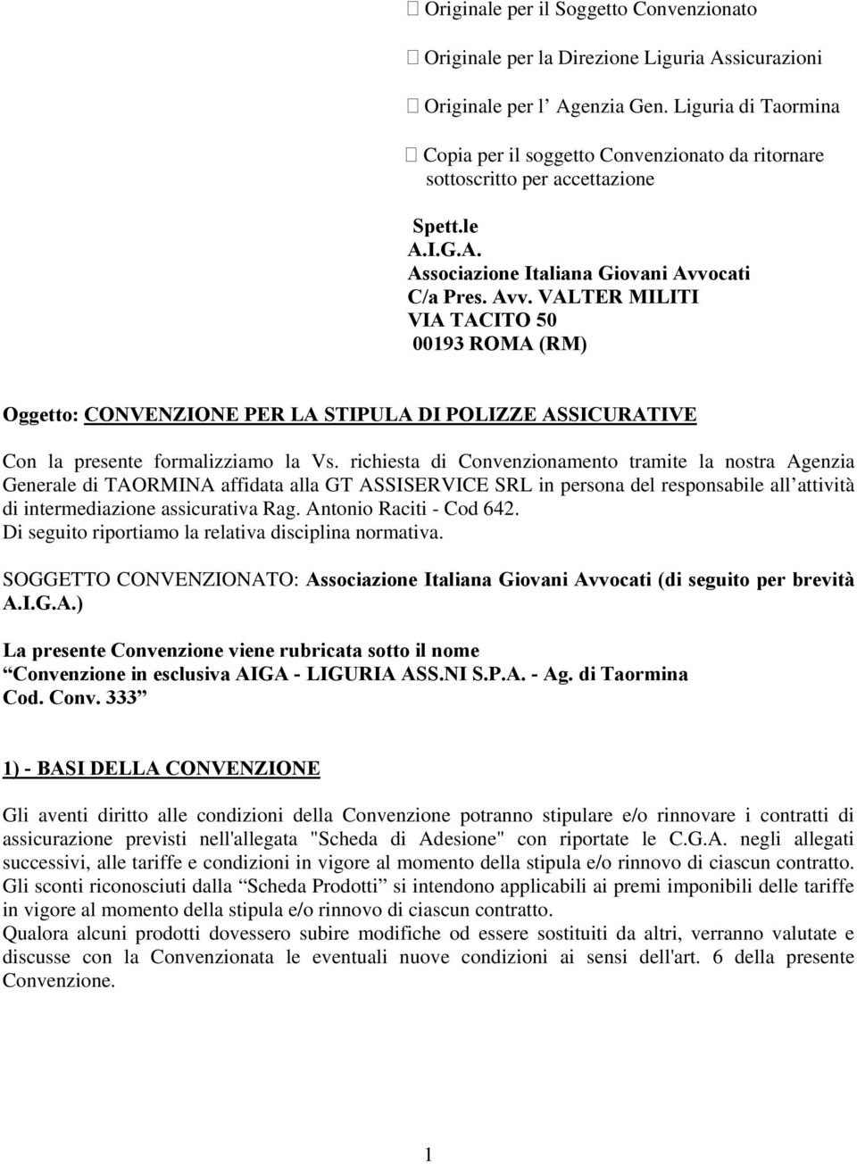 cati C/a Pres. Avv. VALTER MILITI VIA TACITO 50 00193 ROMA (RM) Oggetto: CONVENZIONE PER LA STIPULA DI POLIZZE ASSICURATIVE Con la presente formalizziamo la Vs.