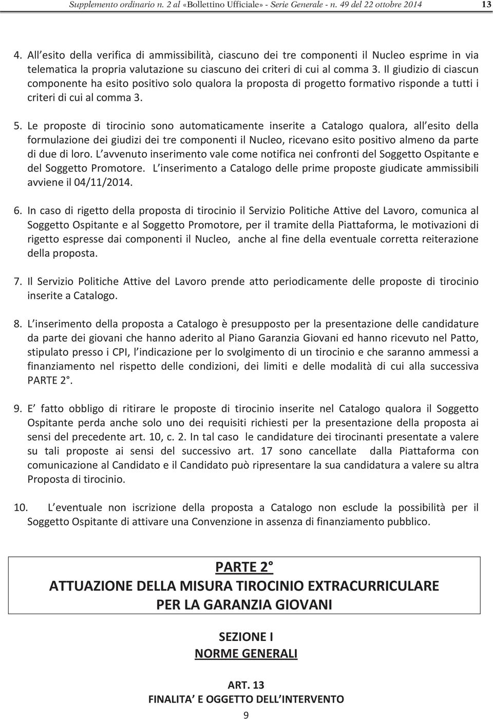 ilgiudiziodiciascun componentehaesitopositivosoloqualoralapropostadiprogettoformativorispondeatuttii criteridicuialcomma3. 5.