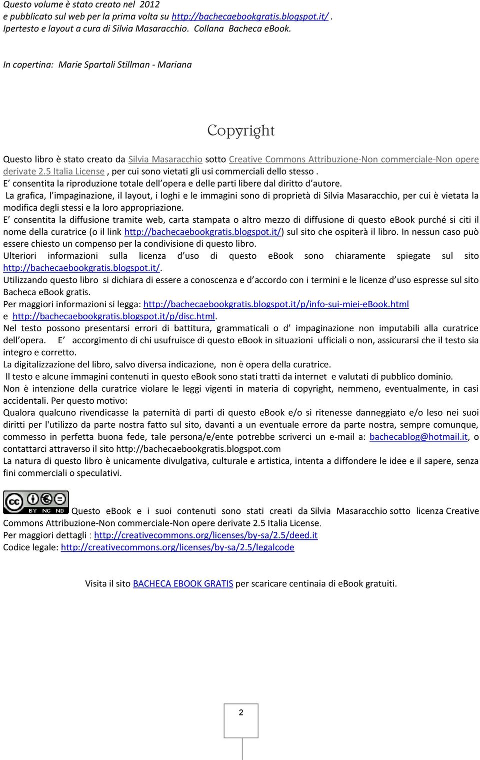 5 Italia License, per cui sono vietati gli usi commerciali dello stesso. E consentita la riproduzione totale dell opera e delle parti libere dal diritto d autore.