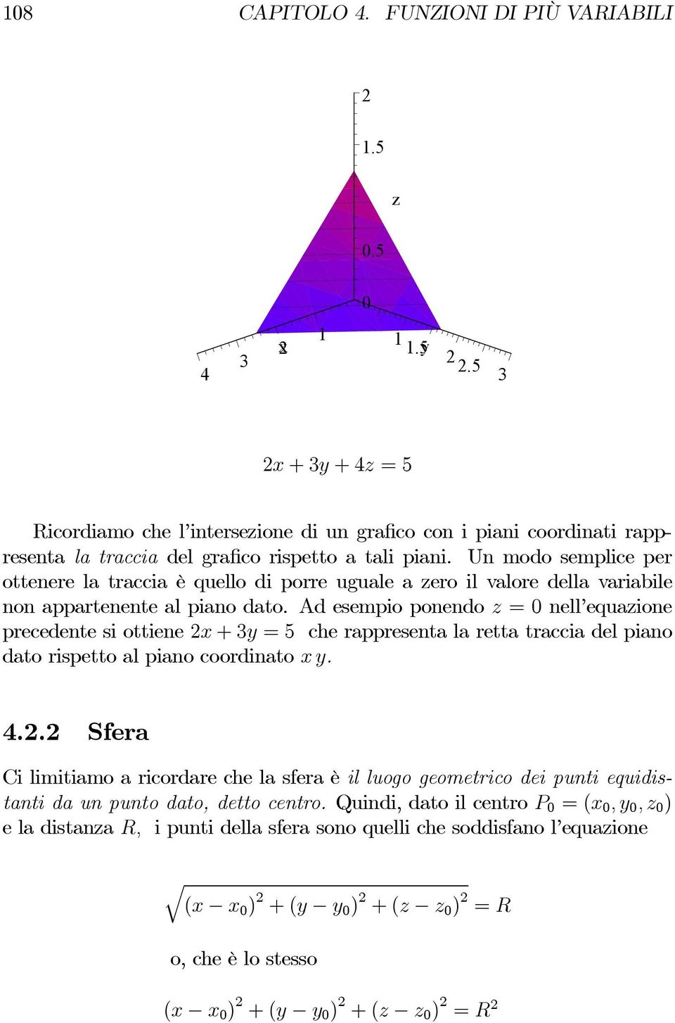 Un modo semplice per ottenere la traccia è quello di porre uguale a zero il valore della variabile non appartenente al piano dato.