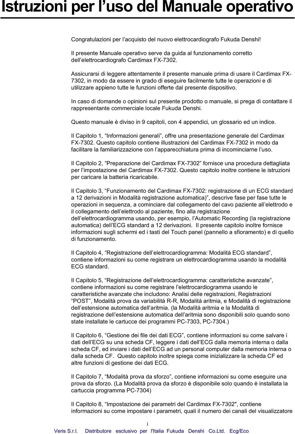 Assicurarsi di leggere attentamente il presente manuale prima di usare il Cardimax FX- 7302, in modo da essere in grado di eseguire facilmente tutte le operazioni e di utilizzare appieno tutte le