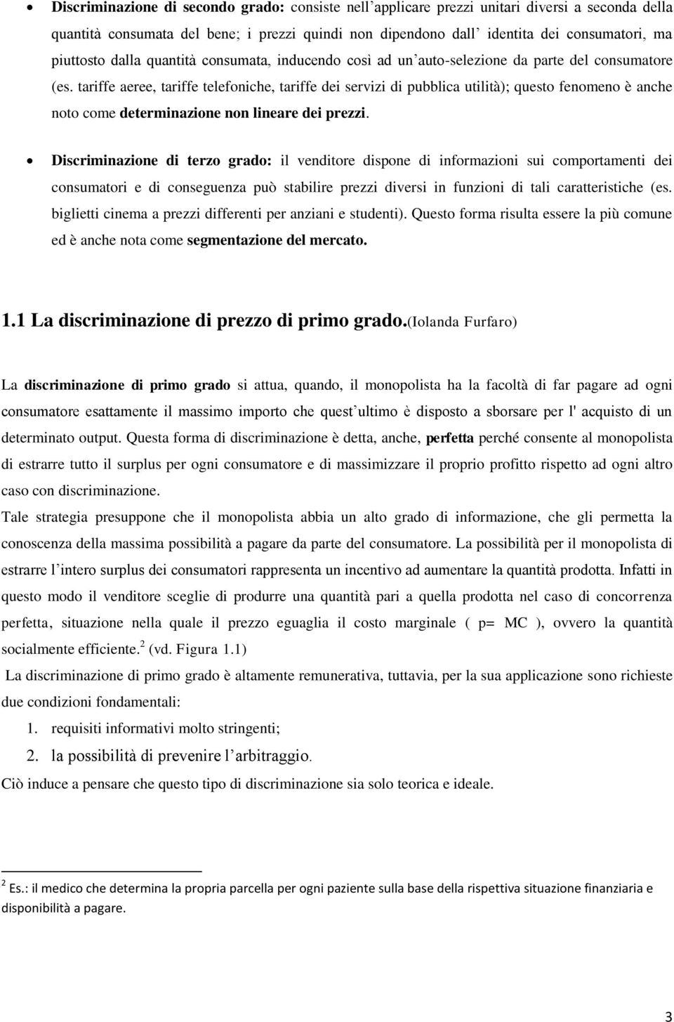 tariffe aeree, tariffe telefoniche, tariffe dei servizi di pubblica utilità); questo fenomeno è anche noto come determinazione non lineare dei prezzi.