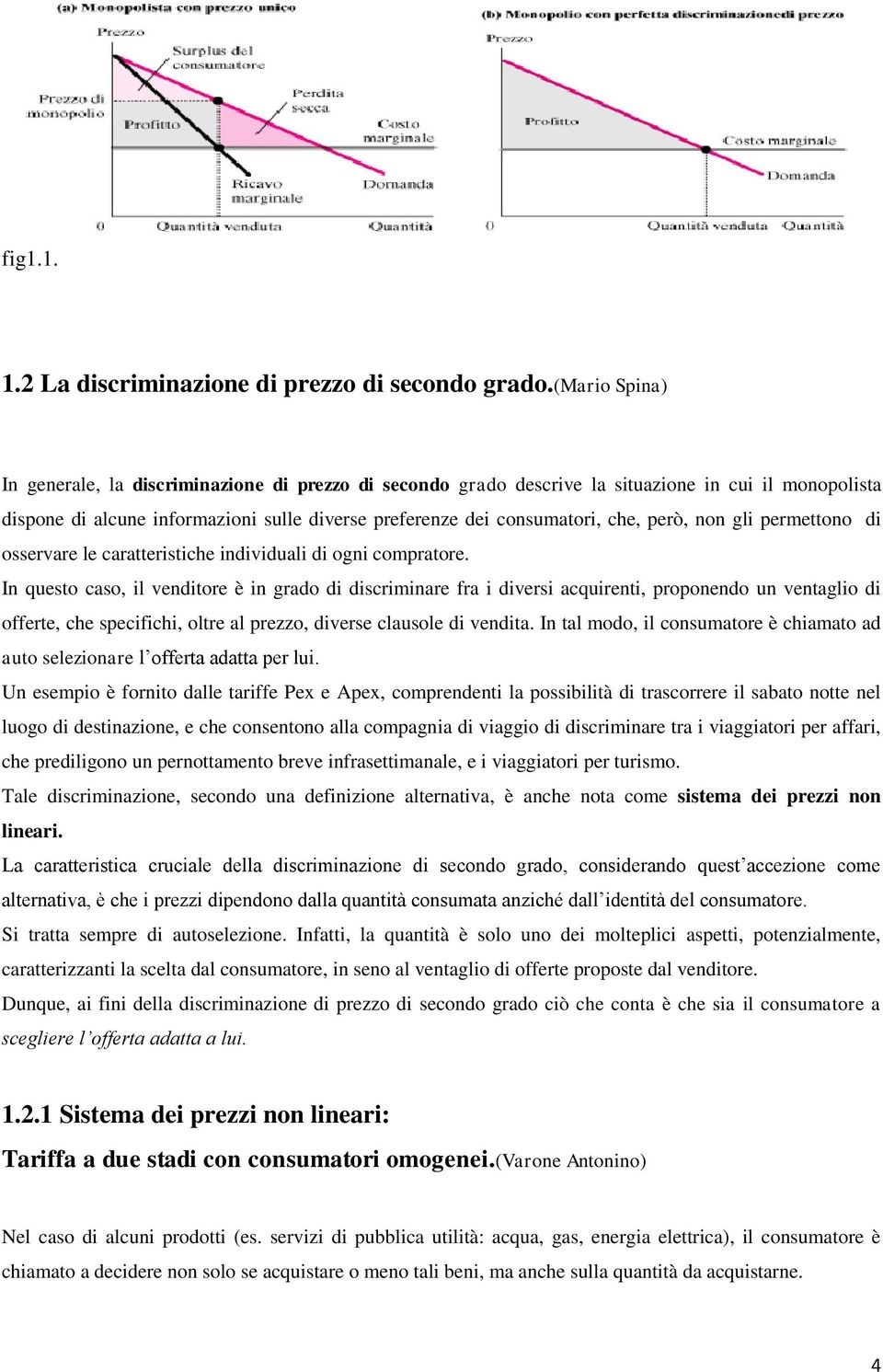 però, non gli permettono di osservare le caratteristiche individuali di ogni compratore.