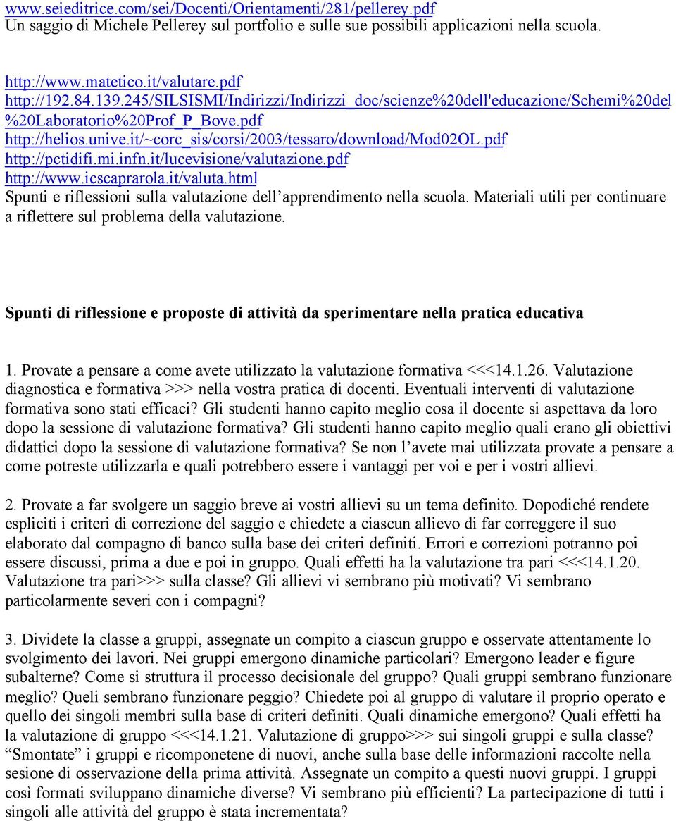 pdf http://pctidifi.mi.infn.it/lucevisione/valutazione.pdf http://www.icscaprarola.it/valuta.html Spunti e riflessioni sulla valutazione dell apprendimento nella scuola.