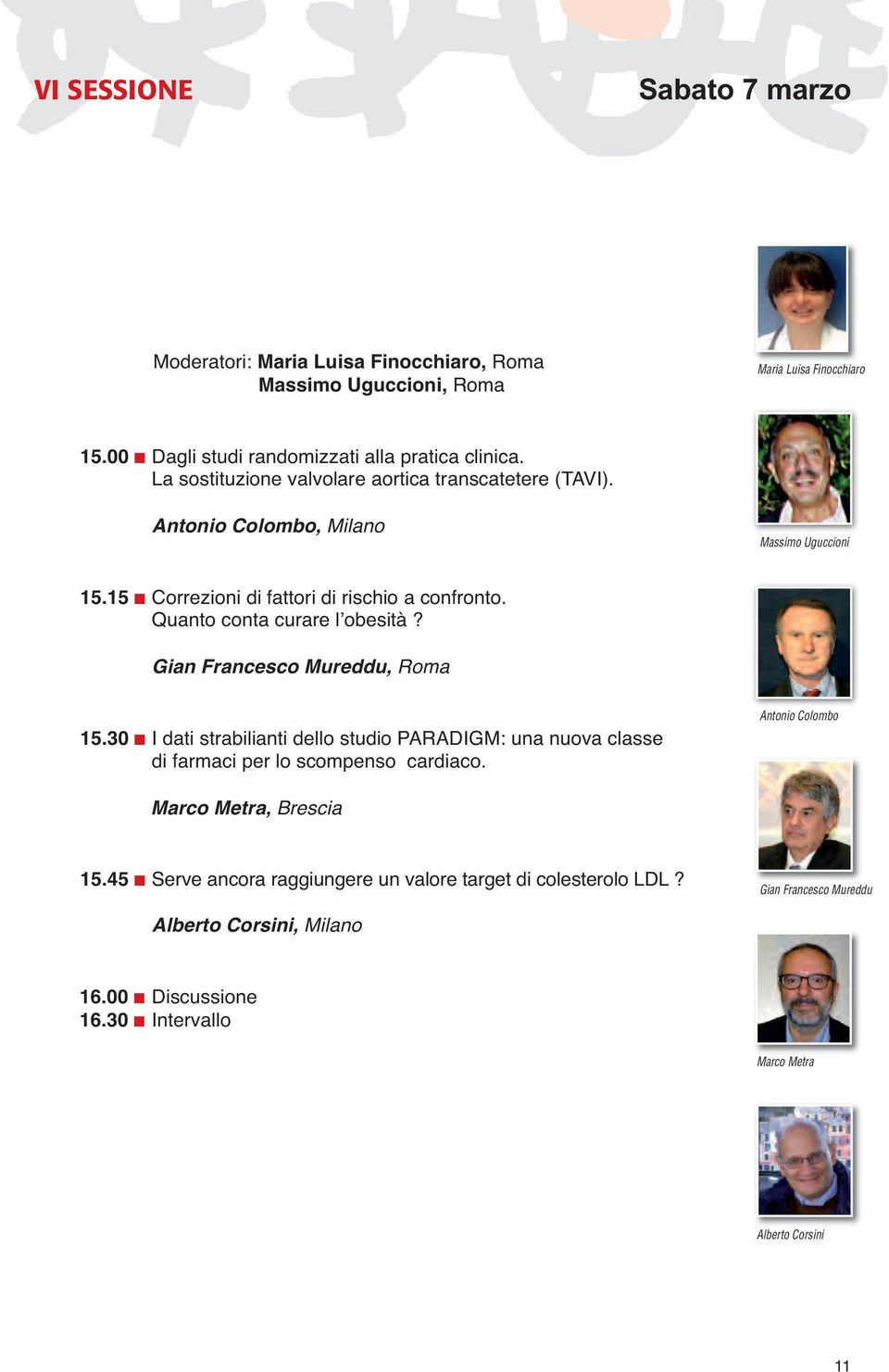 Quanto conta curare l obesità? Gian Francesco Mureddu, Roma 15.30 I dati strabilianti dello studio PARADIGM: una nuova classe di farmaci per lo scompenso cardiaco.