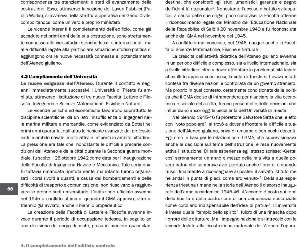 novembre 1943 e fu riconosciuta anche dal GMA nel novembre del 1945. A conflitto ormai concluso, nel 1946, nacque anche la Facoltà di Scienze Matematiche, Fisiche e Naturali.