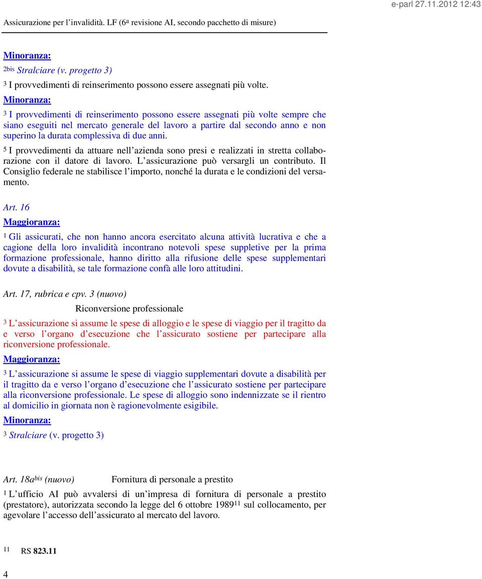 anni. 5 I provvedimenti da attuare nell azienda sono presi e realizzati in stretta collaborazione con il datore di lavoro. L assicurazione può versargli un contributo.