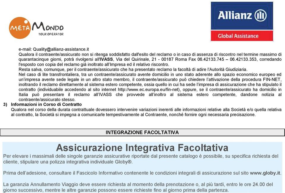 del Quirinale, 21-00187 Roma Fax 06.42133.745 06.42133.353, corredando l'esposto con copia del reclamo già inoltrato all Impresa ed il relativo riscontro.