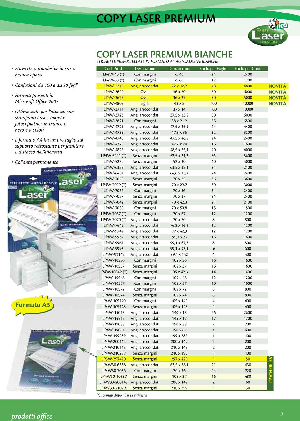 ETICHETTE PREFUSTELLATE IN FORMATO A4 AUTOADESIVE BIANCHE LP4W-40 (*) Con margini d. 40 24 2400 LP4W-60 (*) Con margini d. 60 12 1200 LP4W-2212 Ang.