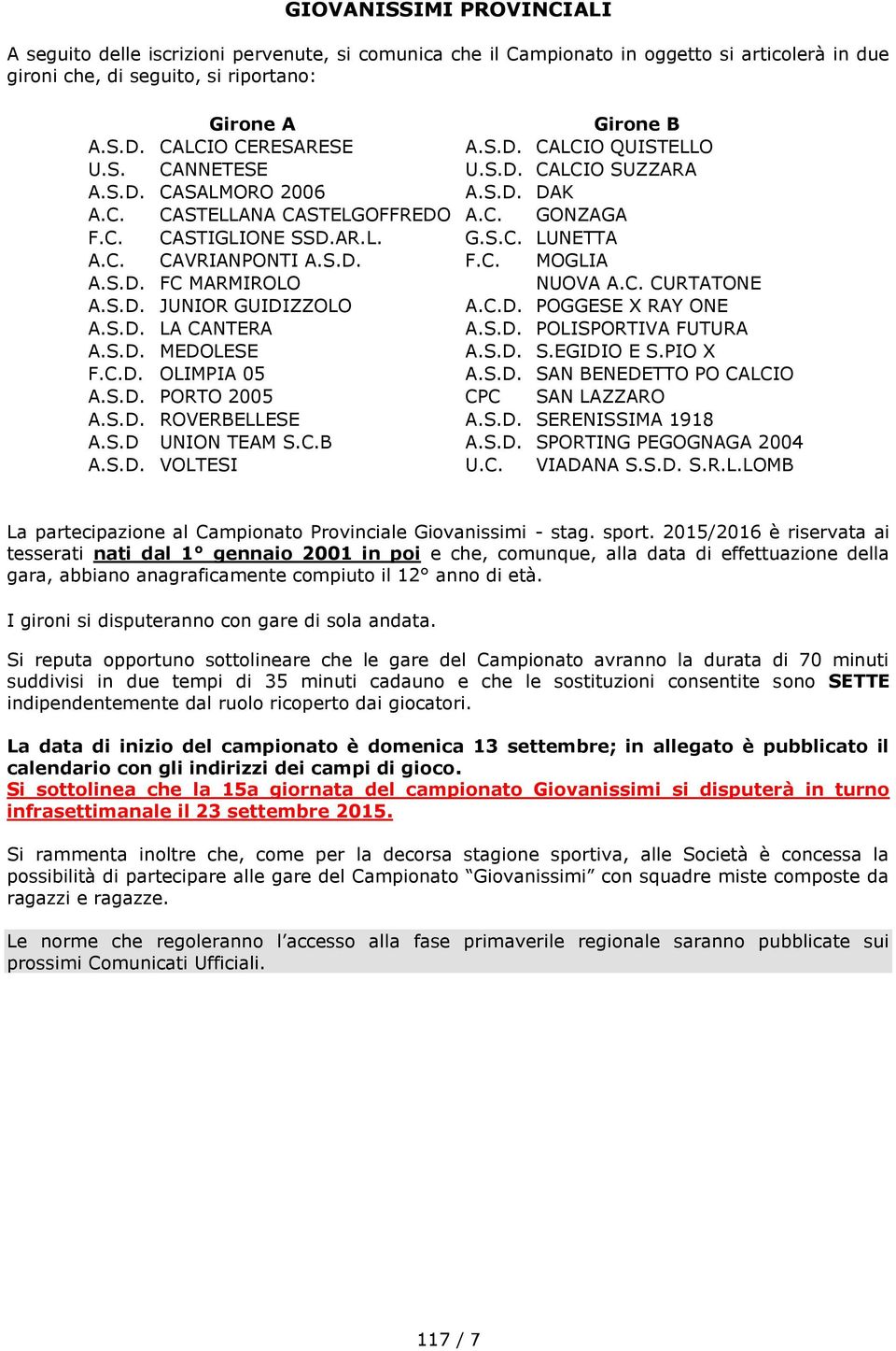 C. CAVRIANPONTI A.S.D. F.C. MOGLIA A.S.D. FC MARMIROLO NUOVA A.C. CURTATONE A.S.D. JUNIOR GUIDIZZOLO A.C.D. POGGESE X RAY ONE A.S.D. LA CANTERA A.S.D. POLISPORTIVA FUTURA A.S.D. MEDOLESE A.S.D. S.