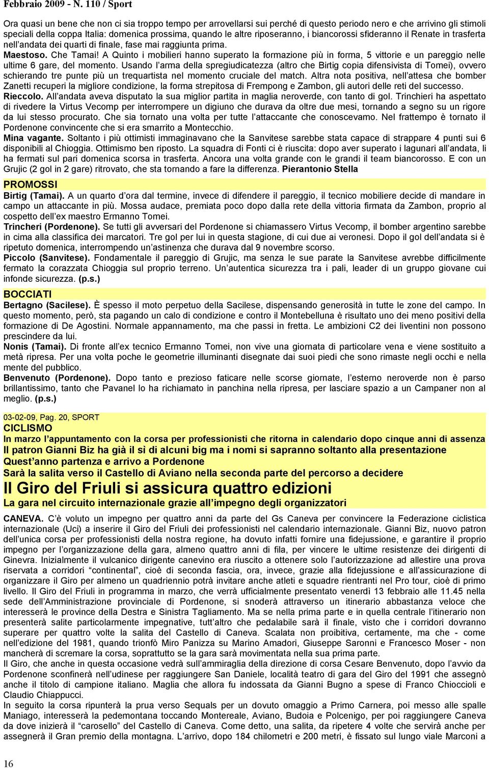 A Quinto i mobilieri hanno superato la formazione più in forma, 5 vittorie e un pareggio nelle ultime 6 gare, del momento.