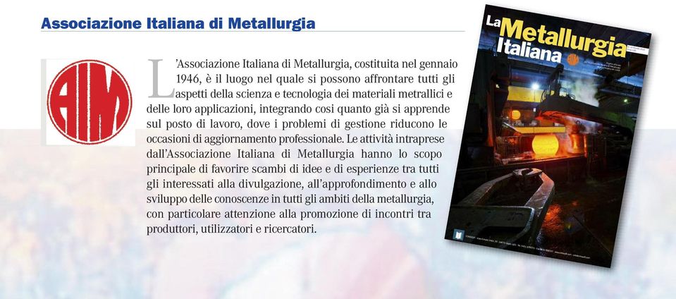 Le attività intraprese dall Associazione Italiana di Metallurgia hanno lo scopo principale di favorire scambi di idee e di esperienze tra tutti gli interessati alla divulgazione, all approfondimento