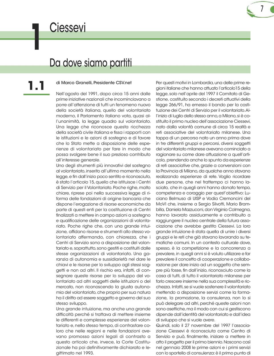 moderno, il Parlamento italiano vota, quasi all unanimità, la legge quadro sul volontariato.