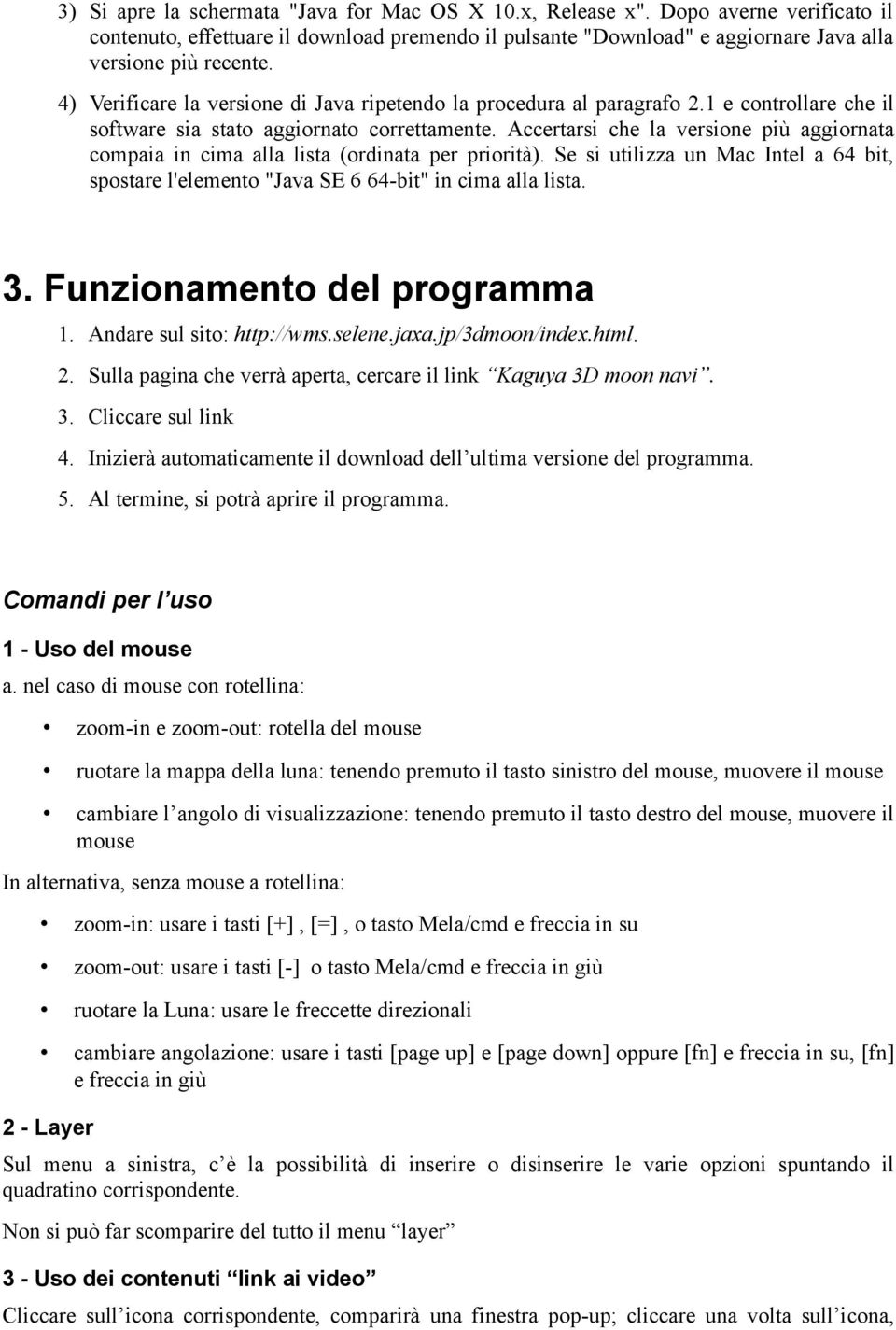 Accertarsi che la versione più aggiornata compaia in cima alla lista (ordinata per priorità). Se si utilizza un Mac Intel a 64 bit, spostare l'elemento "Java SE 6 64-bit" in cima alla lista. 3.