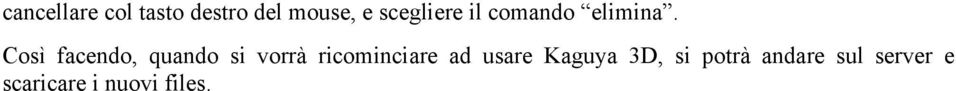 Così facendo, quando si vorrà ricominciare ad