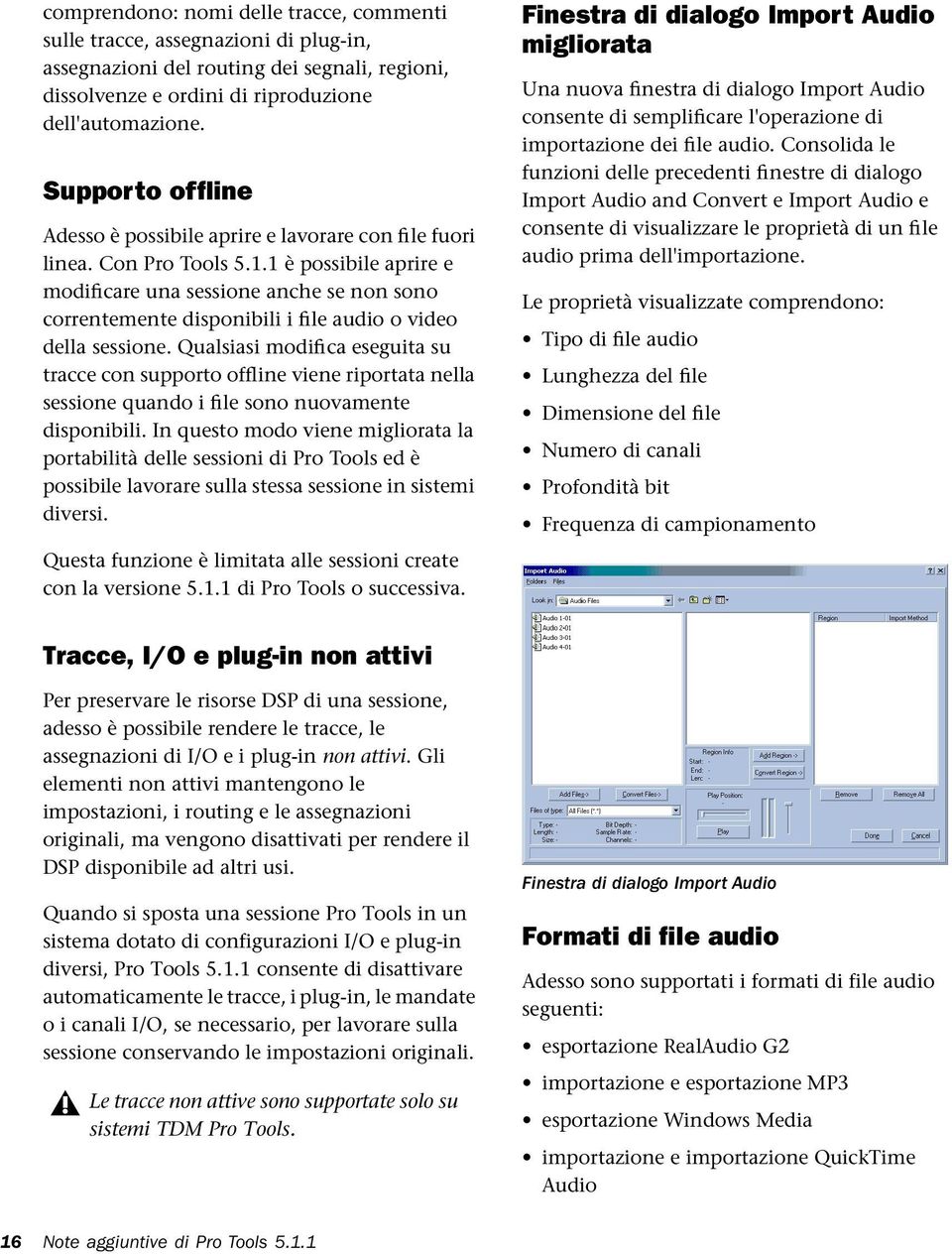 1 è possibile aprire e modificare una sessione anche se non sono correntemente disponibili i file audio o video della sessione.