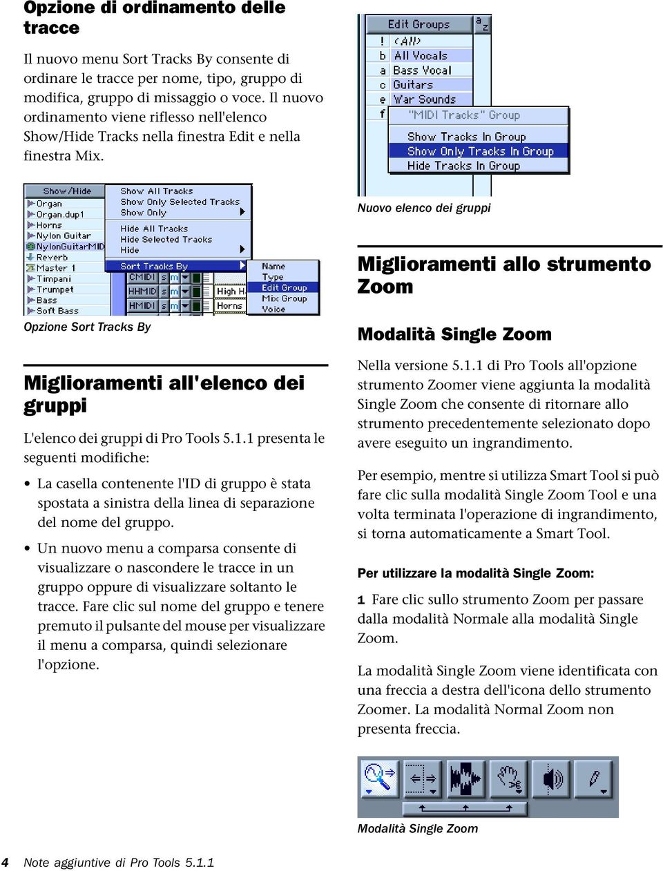 Nuovo elenco dei gruppi Miglioramenti allo strumento Zoom Opzione Sort Tracks By Miglioramenti all'elenco dei gruppi L'elenco dei gruppi di Pro Tools 5.1.