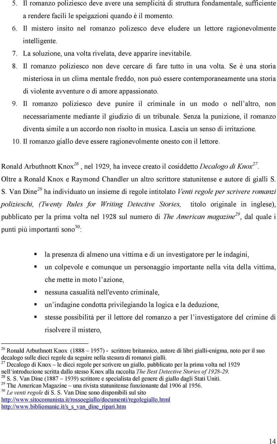 Il romanzo poliziesco non deve cercare di fare tutto in una volta.