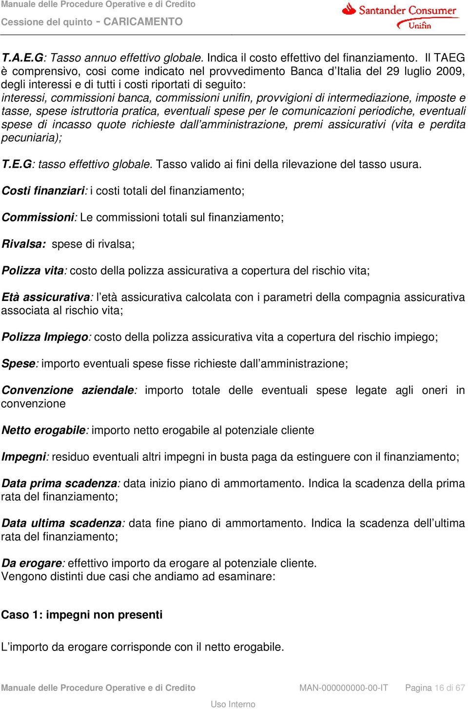 unifin, provvigioni di intermediazione, imposte e tasse, spese istruttoria pratica, eventuali spese per le comunicazioni periodiche, eventuali spese di incasso quote richieste dall amministrazione,