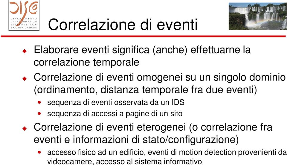 sequenza di accessi a pagine di un sito Correlazione di eventi eterogenei (o correlazione fra eventi e informazioni di