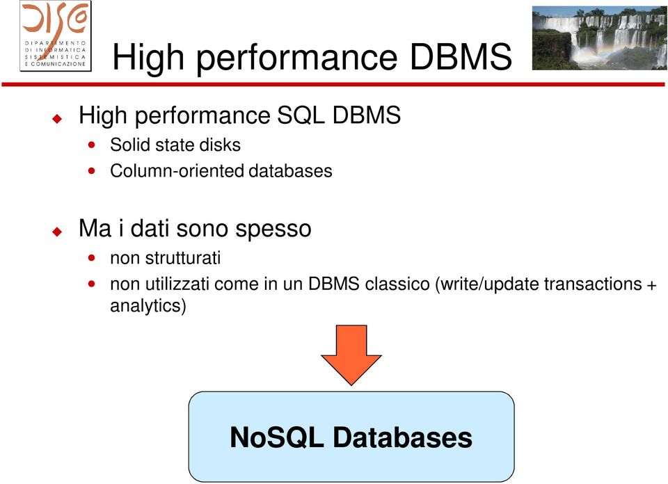 spesso non strutturati non utilizzati come in un DBMS