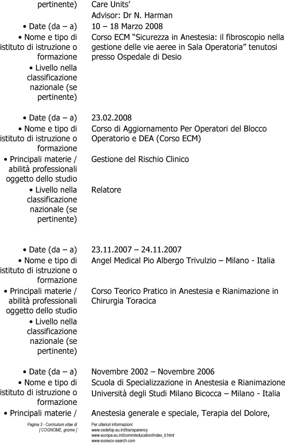 Operatori del Blocco Operatorio e DEA (Corso ECM) Gestione del Rischio Clinico Relatore Date (da a) 23.11.