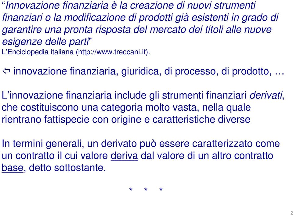 innovazione finanziaria, giuridica, di processo, di prodotto, L innovazione finanziaria include gli strumenti finanziari derivati, che costituiscono una categoria