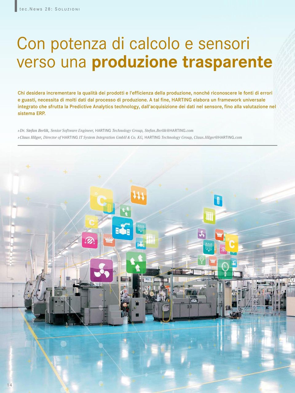 A tal fine, HARTING elabora un framework universale integrato che sfrutta la Predictive Analytics technology, dall'acquisizione dei dati nel sensore, fino alla