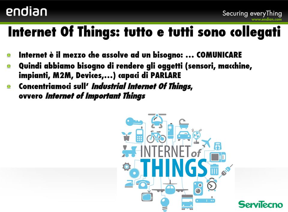 oggetti (sensori, macchine, impianti, M2M, Devices, ) capaci di PARLARE