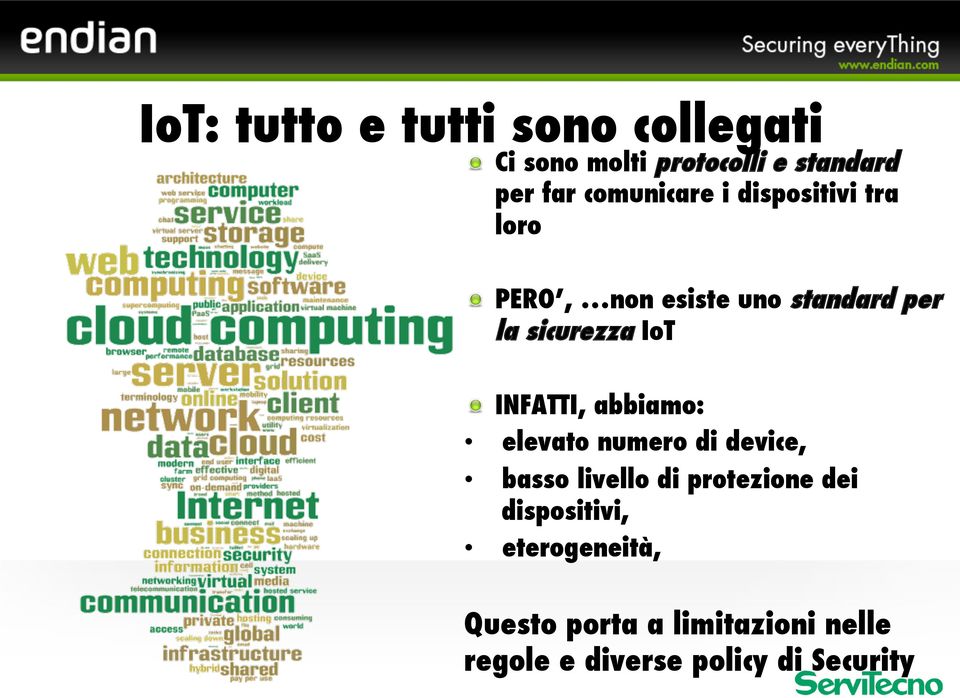 IoT INFATTI, abbiamo: elevato numero di device, basso livello di protezione dei