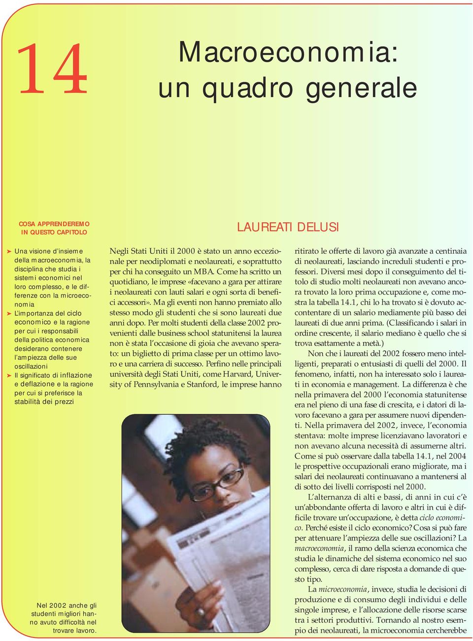 di inflazione e deflazione e la ragione per cui si preferisce la stabilità dei prezzi Nel 2002 anche gli studenti migliori hanno avuto difficoltà nel trovare lavoro.