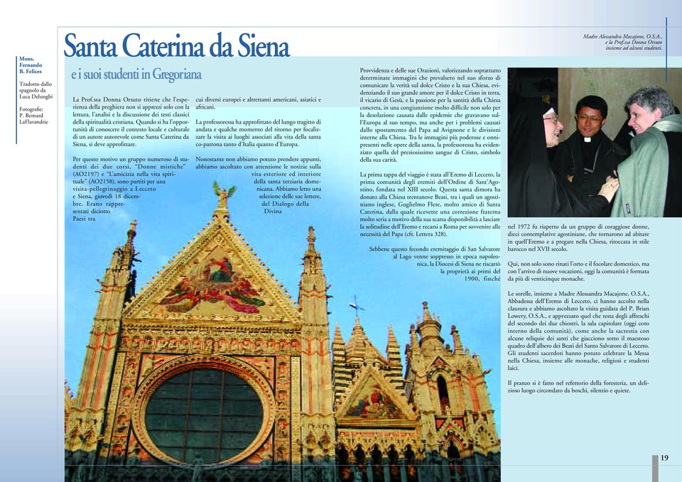 Quando si ha l opportunità di conoscere il contesto locale e culturale di un autore autorevole come Santa Caterina da Siena, si deve approfittare.