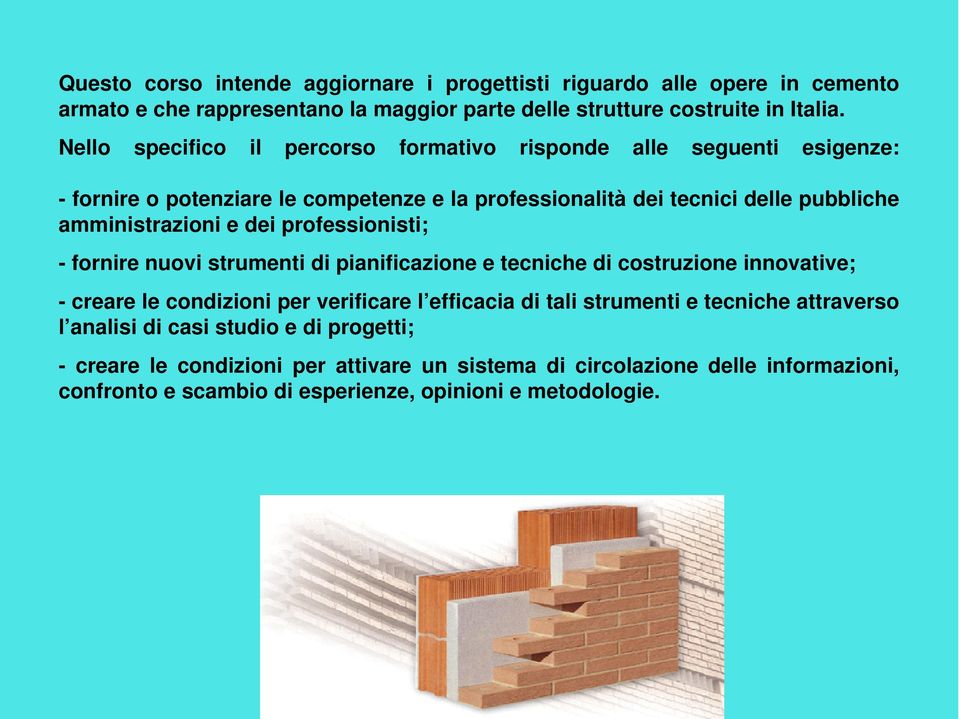 dei professionisti; - fornire nuovi strumenti di pianificazione e tecniche di costruzione innovative; - creare le condizioni per verificare l efficacia di tali strumenti e