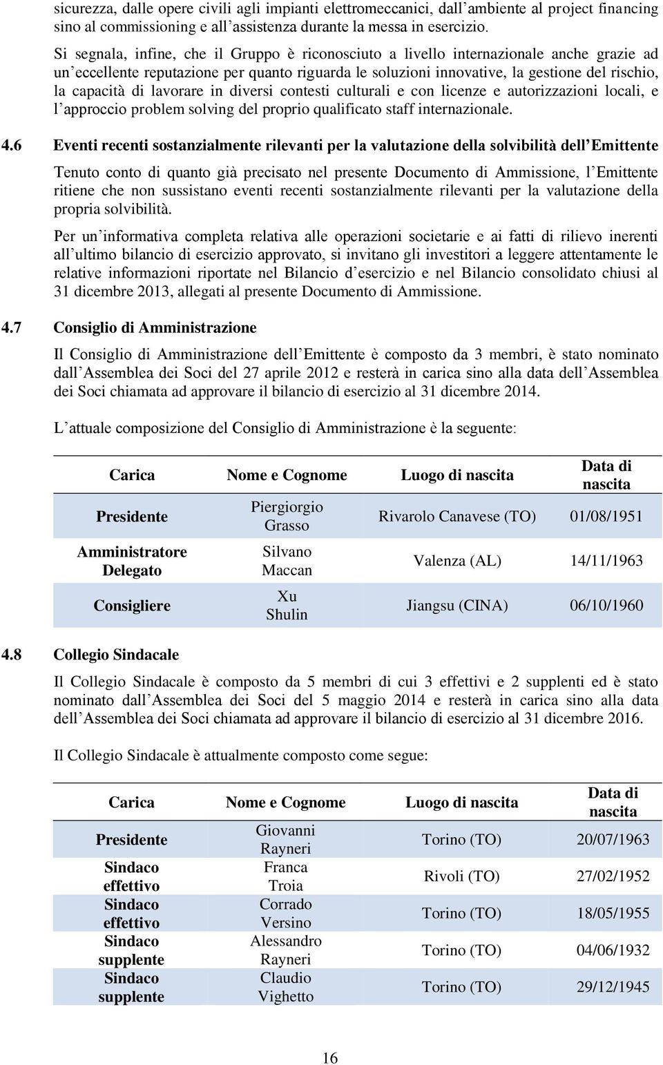 di lavorare in diversi contesti culturali e con licenze e autorizzazioni locali, e l approccio problem solving del proprio qualificato staff internazionale. 4.