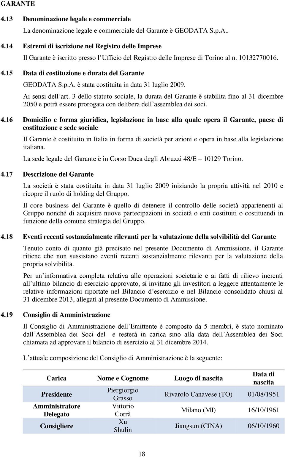 3 dello statuto sociale, la durata del Garante è stabilita fino al 31 dicembre 2050 e potrà essere prorogata con delibera dell assemblea dei soci. 4.