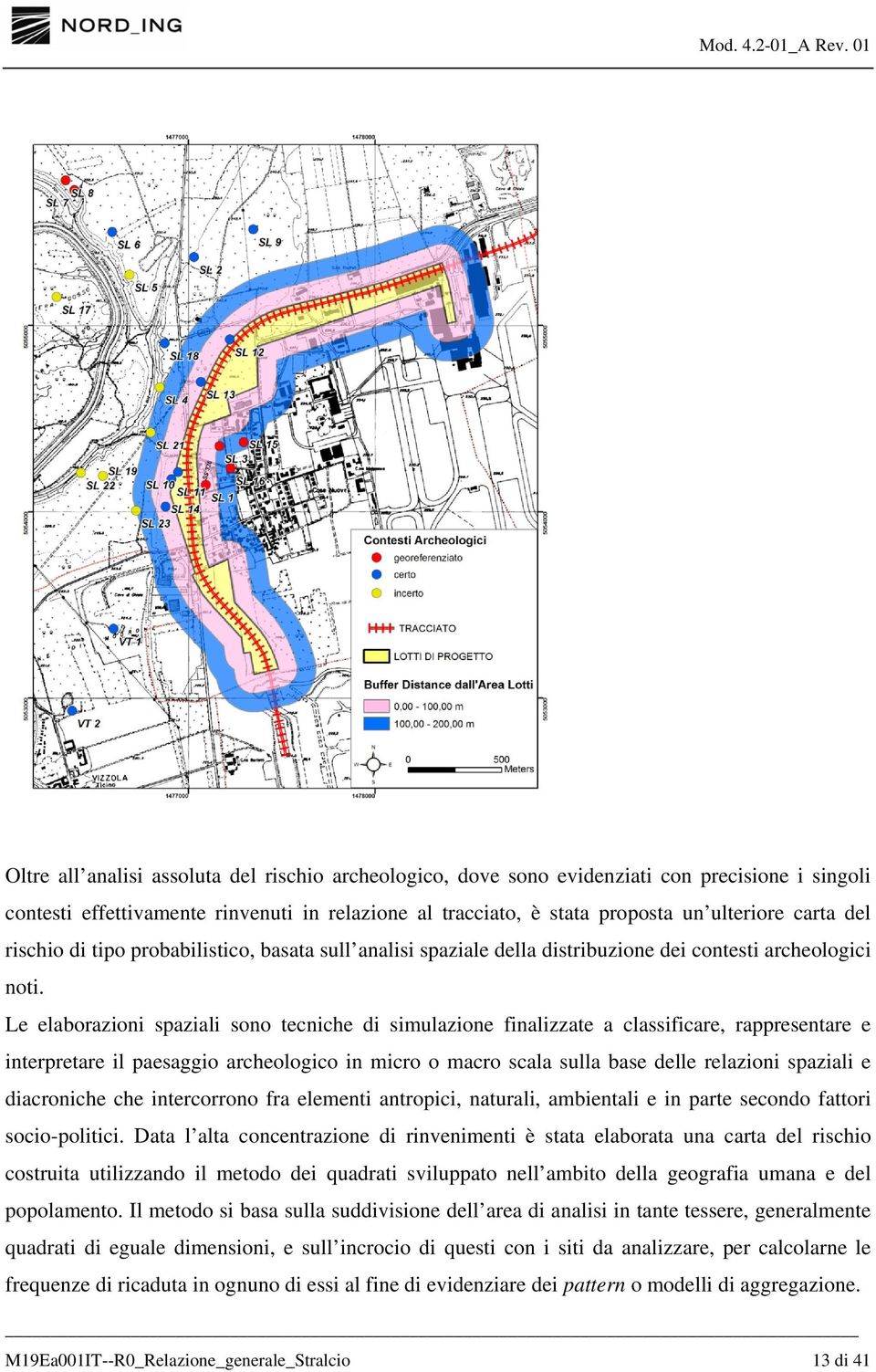 Le elaborazioni spaziali sono tecniche di simulazione finalizzate a classificare, rappresentare e interpretare il paesaggio archeologico in micro o macro scala sulla base delle relazioni spaziali e