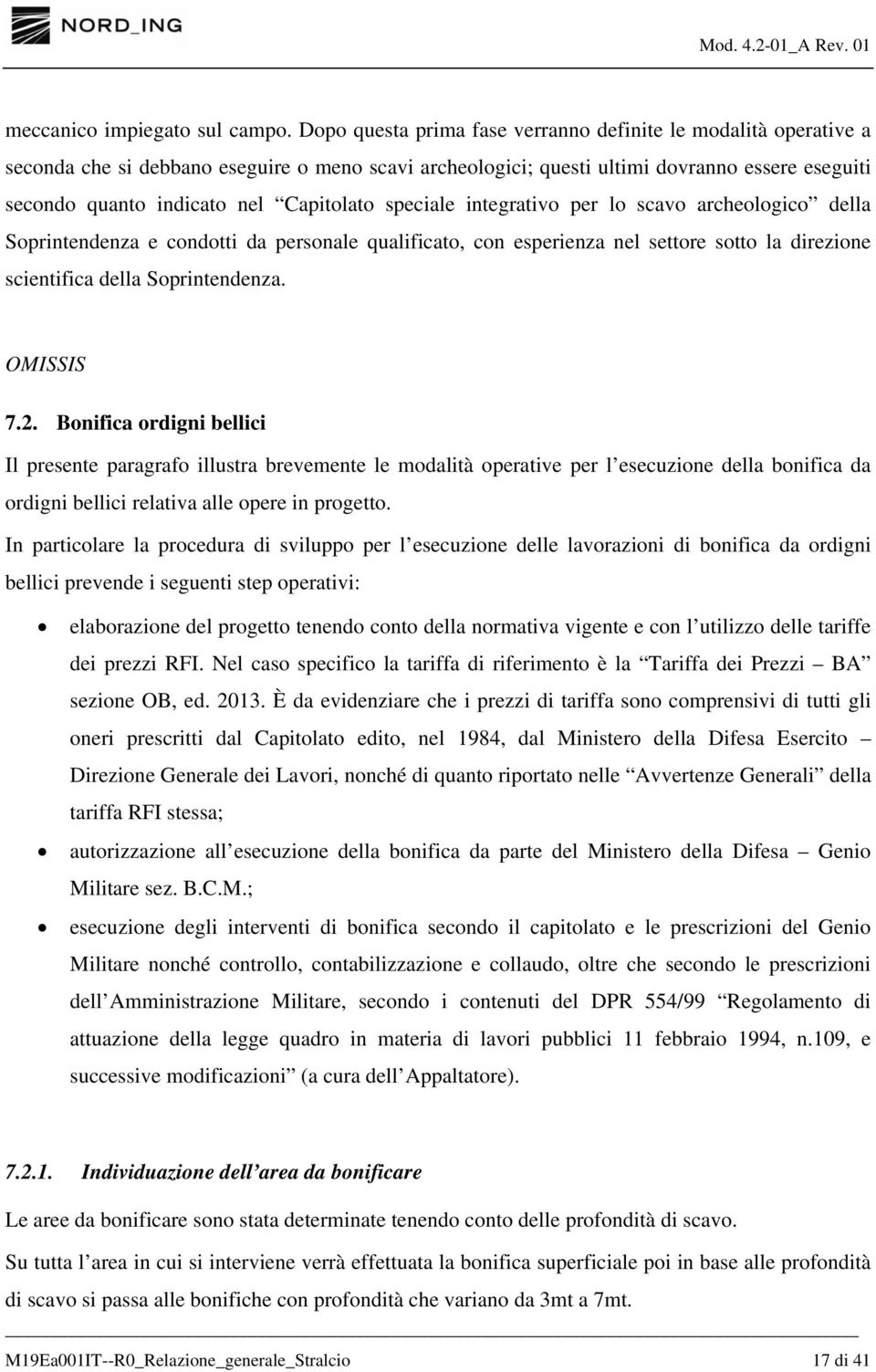 Capitolato speciale integrativo per lo scavo archeologico della Soprintendenza e condotti da personale qualificato, con esperienza nel settore sotto la direzione scientifica della Soprintendenza.