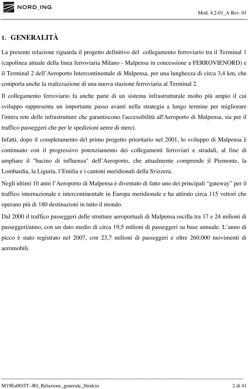 Il collegamento ferroviario fa anche parte di un sistema infrastrutturale molto più ampio il cui sviluppo rappresenta un importante passo avanti nella strategia a lungo termine per migliorare