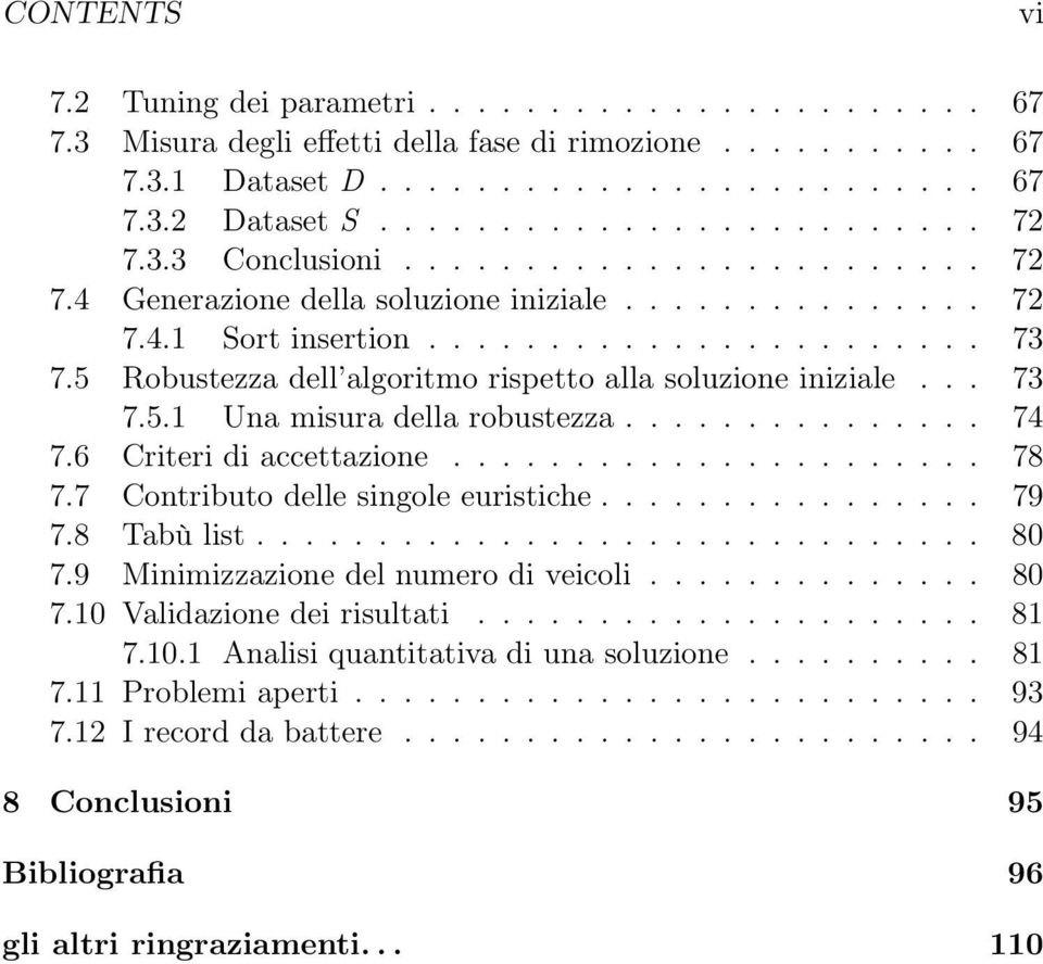 5 Robustezza dell algoritmo rispetto alla soluzione iniziale... 73 7.5.1 Una misura della robustezza............... 74 7.6 Criteri di accettazione...................... 78 7.