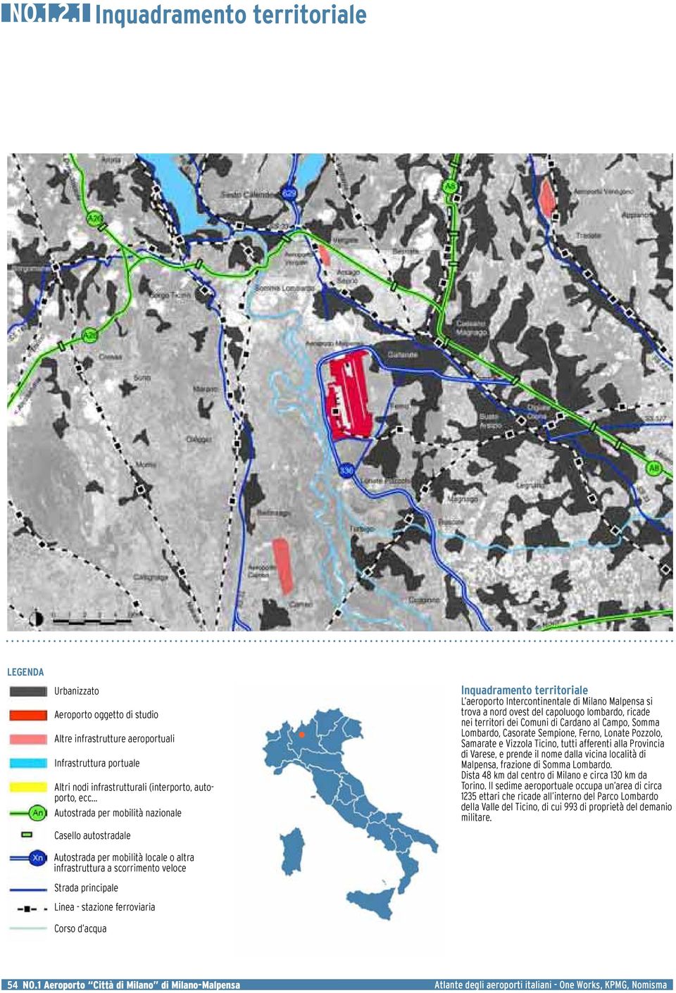 Inquadramento territoriale L aeroporto Intercontinentale di Milano Malpensa si trova a nord ovest del capoluogo lombardo, ricade nei territori dei Comuni di Cardano al Campo, Somma Lombardo, Casorate