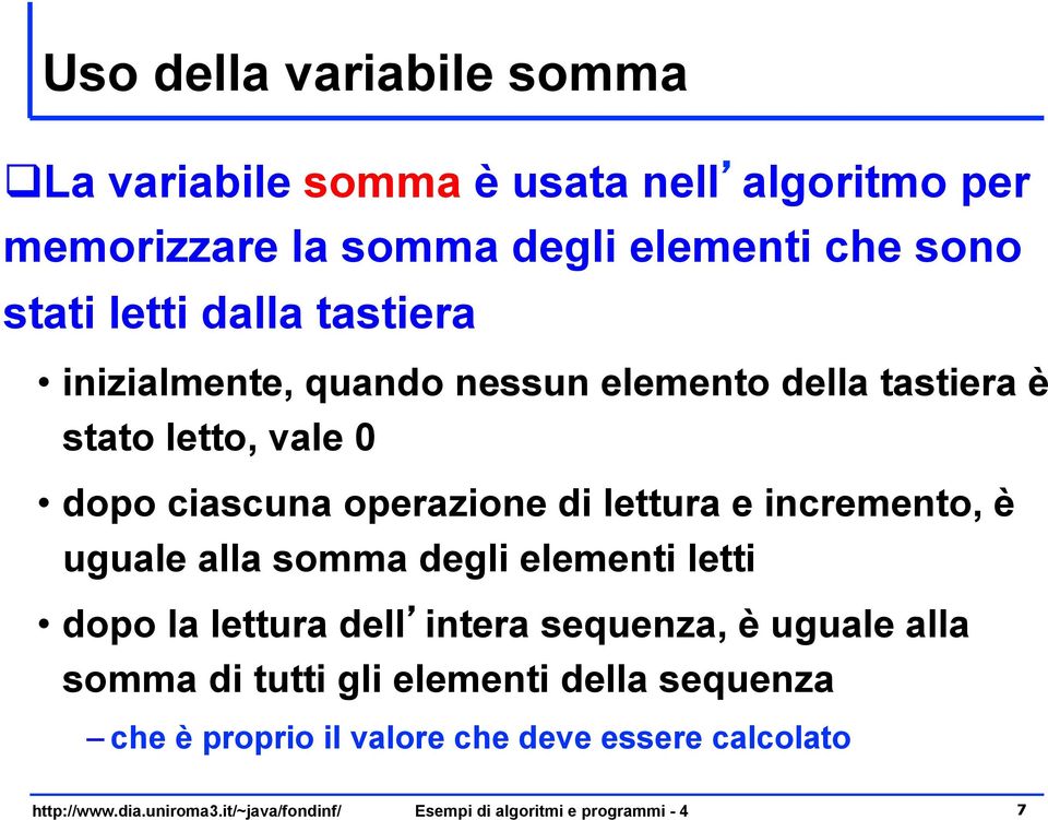 ciascuna operazione di lettura e incremento, è uguale alla somma degli elementi letti dopo la lettura dell intera