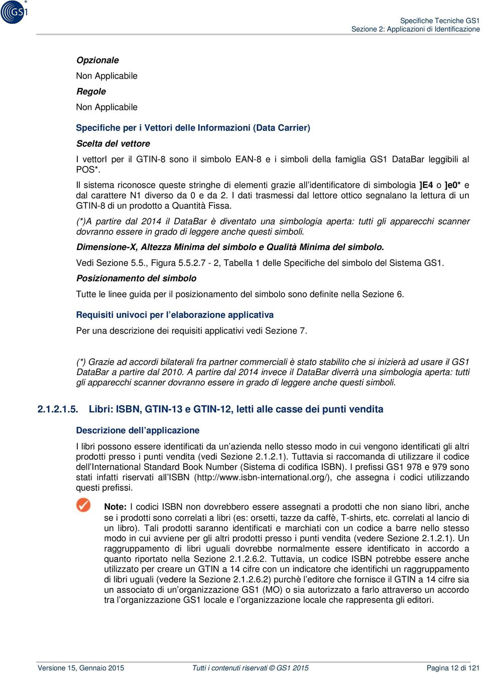 I dati trasmessi dal lettore ottico segnalano la lettura di un GTIN-8 di un prodotto a Quantità Fissa.